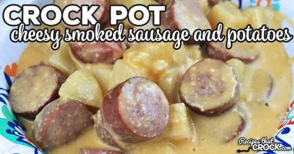 Cheesy Crock Pot Smoked Sausage And Potatoes