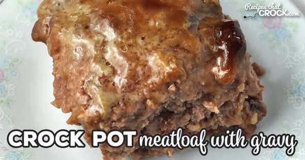 Crock Pot Meatloaf With Gravy