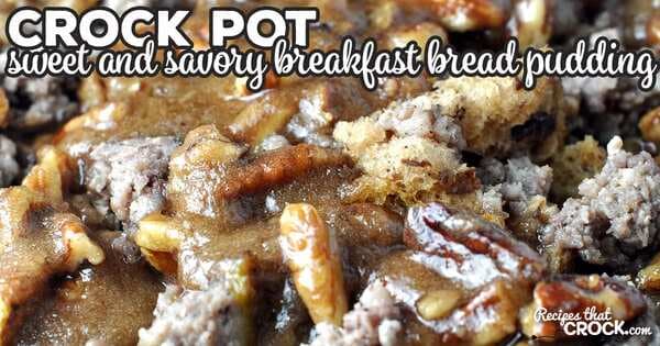 Sweet And Savory Crock Pot Breakfast Bread Pudding