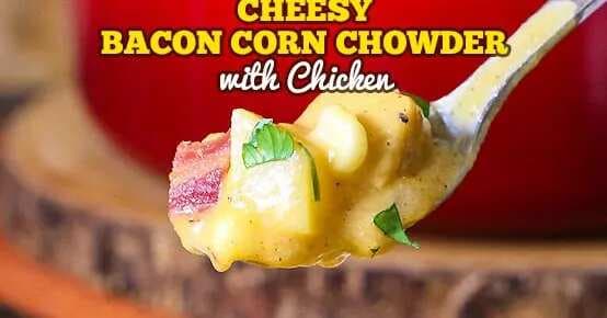Cheesy Bacon Chicken Corn Chowder